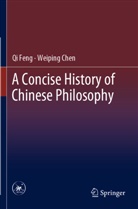 Weiping Chen, Qi Feng - A Concise History of Chinese Philosophy