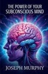 Joseph Murphy - The Power of Your Subconscious Mind