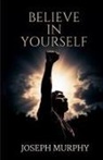 Joseph Murphy - Believe in Yourself