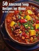 Kelly Johnson - 50 American Soup Recipes for Home