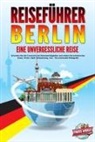 World Travel, Travel World - REISEFÜHRER BERLIN - Eine unvergessliche Reise: Erkunden Sie alle Traumorte und Sehenswürdigkeiten und erleben Sie kulinarisches Essen, Action, Spaß, Entspannung, uvm. - Der praxisnahe Reiseguide