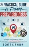 Scott C Pyron - The Practical Guide to Family Preparedness