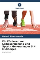 Mahesh Singh Dhapola - Ein Förderer von Leibeserziehung und Sport - Generalmajor S.N. Mukherjee