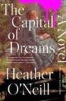 Heather O'Neill - The Capital of Dreams