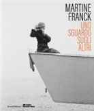 Clement Cheroux, Clément Chéroux - Martine Franck : Uno Sguardo Sugli Altri