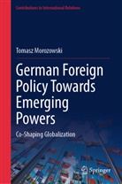 Tomasz Morozowski - German Foreign Policy Towards Emerging Powers
