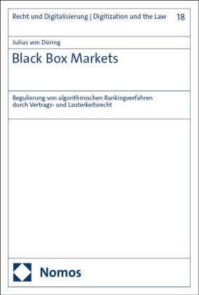 Julius von Düring - Black Box Markets - Regulierung von algorithmischen Rankingverfahren durch Vertrags- und Lauterkeitsrecht