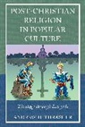 Andrew D. Thrasher - Post-Christian Religion in Popular Culture