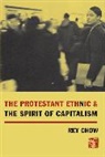 Rey Chow, Rey (Duke University) Chow, Chow Rey - The Protestant Ethnic and the Spirit of Capitalism