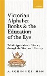 A. Robin Hoffman, A. Robin (Senior Editor Hoffman, Hoffman A. Robin - Victorian Alphabet Books and the Education of the Eye