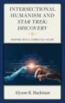 Alyson R. Buckman, Buckman Alyson R. - Intersectional Humanism and Star Trek: Discovery
