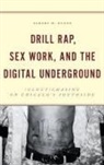 Jabari M. Evans - Drill Rap, Sex Work, and the Digital Underground