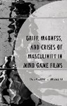 Rosalind Sibielski - Grief, Madness, and Crises of Masculinity in Mind-Game Films