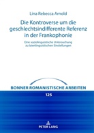 Lina Rebecca Arnold, Franz Lebsanft - Die Kontroverse um die geschlechtsindifferente Referenz in der Frankophonie