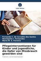 Fernanda                     C. de Carvalho dos Santos, Fernanda C de Carvalho dos Santos, Fernanda C. de Carvalho dos Santos, He I Fernandes, Henriqueta I. Fernandes, Maria M. S. Ferreira - Pflegeinterventionen für Kinder und Jugendliche, die Opfer von Missbrauch geworden sind