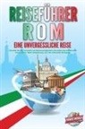 Travel World - REISEFÜHRER ROM - Eine unvergessliche Reise: Erkunden Sie alle Traumorte und Sehenswürdigkeiten und erleben Sie kulinarisches Essen, Action, Spaß, Entspannung, uvm. - Der praxisnahe Reiseguide