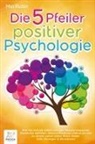 Mia Rubin - Die 5 Pfeiler positiver Psychologie: Wie Sie sich ab sofort von den Fesseln negativer Gedanken befreien, eiserne Resilienz trainieren und zu einem Leben voller Glück finden (inkl. Übungen & Workbook)