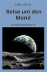 Jules Verne, André Graf - Reise um den Mond: In Einfacher Sprache