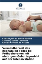 Fabiano José Da Silva Boulhosa, Aurimery Chermont, Aurimery Gomes Chermont, Rafaela Cordeiro de Macêdo - Vermeidbarkeit des neonatalen Todes bei Frühgeborenen mit niedrigem Geburtsgewicht auf der Intensivstation
