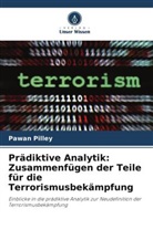 Pawan Pilley - Prädiktive Analytik: Zusammenfügen der Teile für die Terrorismusbekämpfung