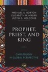 Zondervan, Justin S. Holcomb, Michael Horton, Elizabeth W. Mburu - Prophet, Priest, and King