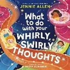 Jennie Allen, Nadia Gunawan - What to Do with Your Whirly, Swirly Thoughts