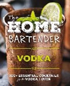 Shane Carley, Editors of Cider Mill Press - The Home Bartender: Vodka