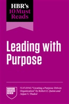 Julie Battilana, Adam Grant, Ranjay Gulati, Gulati Ranjay, Harvard Business Review, Michael E. Porter... - HBR's 10 Must Reads on Leading with Purpose (featuring "Creating a Purpose-Driven Organization" by Robert E. Quinn and Anjan V. Thakor)