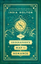 India Holton - The Geographer's Map to Romance