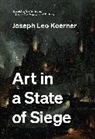 Joseph Leo Koerner - Art in a State of Siege