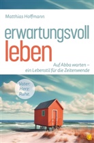 Matthias Hoffmann - Erwartungsvoll leben