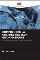 Jan van Looy, Jan Van Looy - COMPRENDRE LA CULTURE DES JEUX INFORMATIQUES