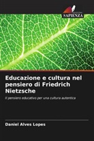 Daniel Alves Lopes - Educazione e cultura nel pensiero di Friedrich Nietzsche
