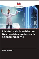 Mina Kumari - L'histoire de la médecine : Des remèdes anciens à la science moderne