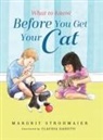 Margrit Strohmaier - What to Know Before You Get Your Cat
