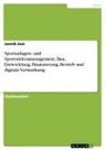 Jannik Jost - Sportanlagen- und Sportstättenmanagement. Bau, Entwicklung, Finanzierung, Betrieb und digitale Vermarkung
