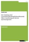 Jannik Jost - Die Gründung einer Unternehmensberatung für Sportökonomie. Fiktive Ausarbeitung im Bereich Sportmanagement