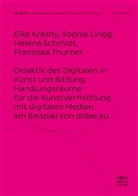 Elke Krasny, Sophie Lingg, Helena Schmidt, Helena u a Schmidt, Franziska Thurner - Didaktik des Digitalen in Kunst und Bildung. Handlungsräume für die Kunstvermittlung mit digitalen Medien am Beispiel von didae.eu