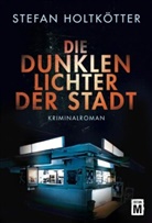 Stefan Holtkötter - Die dunklen Lichter der Stadt