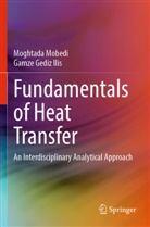 Gamze Gediz Ilis, Moghtada Mobedi - Fundamentals of Heat Transfer