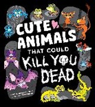 Brooke Hartman, María García - Cute Animals That Could Kill You Dead