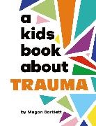 Megan Bartlett, Bartlett Megan - A Kids Book About Trauma