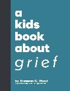 Brennan Wood, Brennan C Wood, Brennan C. Wood - A Kids Book About Grief