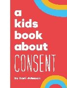 Karli Johnson - A Kids Book About Consent