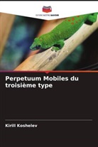 Kirill Koshelev - Perpetuum Mobiles du troisième type