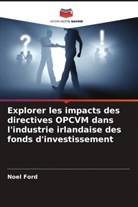 Noel Ford - Explorer les impacts des directives OPCVM dans l'industrie irlandaise des fonds d'investissement
