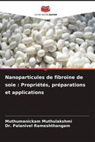 Muthumanickam Muthulakshmi, Dr. Palanivel Rameshthangam, Palanivel Rameshthangam - Nanoparticules de fibroïne de soie : Propriétés, préparations et applications
