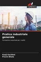 Pravin Bhola, Kanji Kachhot - Pratica industriale generale