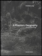 Carsten Eisfeld, Andréas Lang, Andréas Lang - A Phantom Geography. Cameroon and Congo