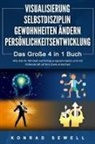 Konrad Sewell - VISUALISIERUNG | SELBSTDISZIPLIN | GEWOHNHEITEN ÄNDERN | PERSÖNLICHKEITSENTWICKLUNG - Das Große 4 in 1 Buch: Wie Sie Ihr Mindset auf Erfolg programmieren und mit Willenskraft all Ihre Ziele erreichen
